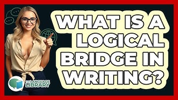 What Is A Logical Bridge In Writing? - The Language Library