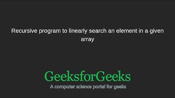 Recursive program to linearly search an element in a given array | GeeksforGeeks