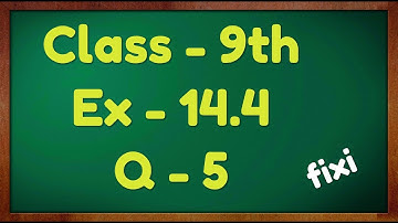Class - 9th, Ex - 14.4 Q5 (Statistics) Maths NCERT CBSE