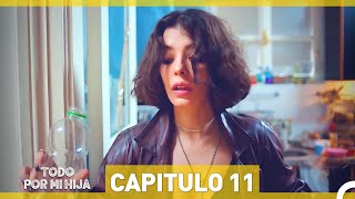 Todo Por Mi Hija - Capitulo 11