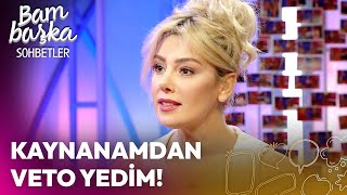 Kaynanamdan Oyuncuyum Diye Veto Yedim! | Bambaşka Sohbetler