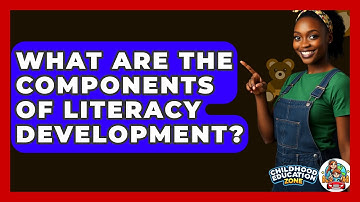 What Are The Components Of Literacy Development? - Childhood Education Zone