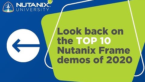 Look back on the Top 10 Nutanix Frame Demos of 2020 | Nutanix University