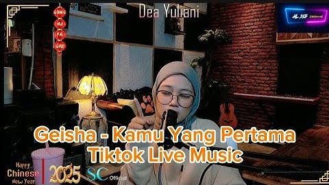 Dea Yuliani "Geisha - Kamu Yang Pertama" Tiktok Live Music