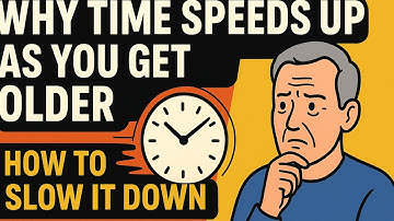 Why Time Speeds Up As You Get Older (And How To Slow It Down)