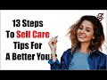 13 Steps To Self Care  Tips For A Better You