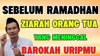 Ngaji Gus Baha  Sebelum Ramadhan Ziarah Orang Tua Yang Sudah Meninggal Barokah Uripmu