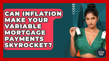 Can Inflation Make Your Variable Mortgage Payments Skyrocket? - Inflation Insight Channel
