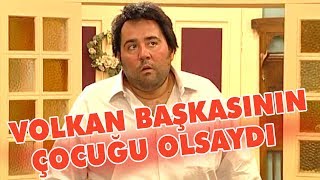 Volkan başka birinin çocuğu olsaydı - Avrupa Yakası