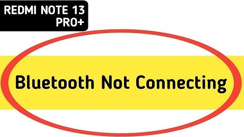how to solve Bluetooth not connecting problem in redmi note 13 Pro Plus, bluetooth connecting proble