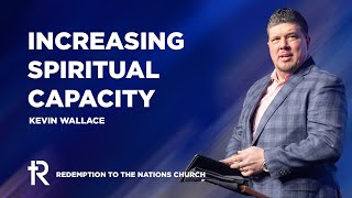Increasing Spiritual Capacity | Kevin Wallace | January 15, 2023