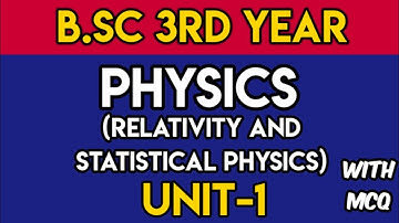 UNIT-1|| B.Sc 3rd year || PHYSICS (Relativity and Statistical Physics)