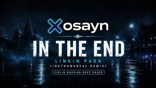 Linkin Park - In The End (Violin Russian Deep House Remix) | Instrumental by XOSAYN