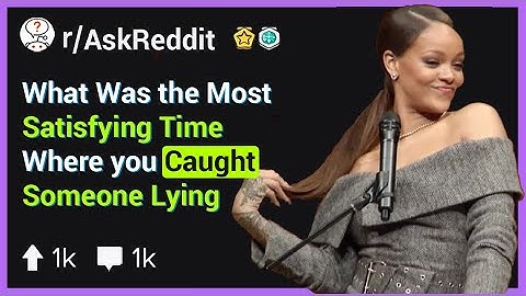 What Was the Most Satisfying Time Where you Caught Someone Lying (r/askreddit)