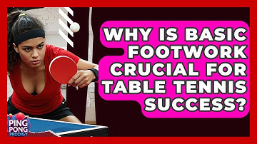 Why Is Basic Footwork Crucial For Table Tennis Success? - Ping Pong Prodigy