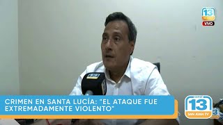 Crimen en Santa Lucía: "el ataque fue extremadamente violento"