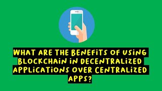 What Are the Benefits of Using Blockchain in Decentralized Applications Over Centralized Apps? screenshot 3