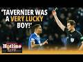 Tavernier was a very lucky boy - that could easily have resulted in a red card! | Hotline Live