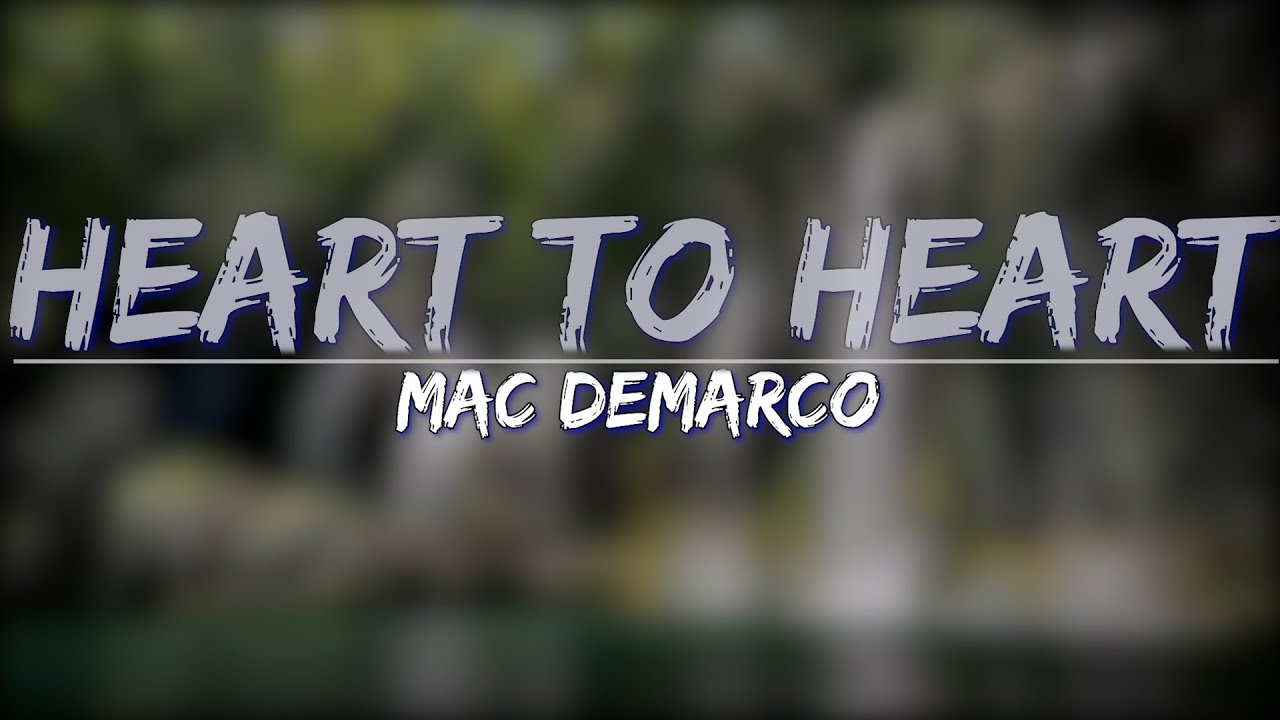 Mac DeMarco Heart to Heart (Lyrics) Full Audio, 4k Video YouTube