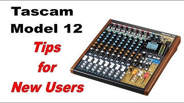Tascam Model 12 - Tips for New Users
