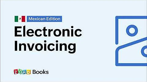 Electronic Invoicing in Mexico - Zoho Books