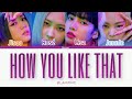 BLACKPINK How You Like That Color Coded Lyrics ENG ROM HAN 