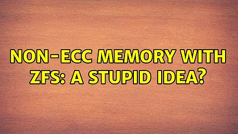 Non-ECC memory with ZFS: a stupid idea? (3 Solutions!!)