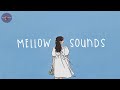 Playlist mellow sounds  soft and chill melodies to vibe to by yourself