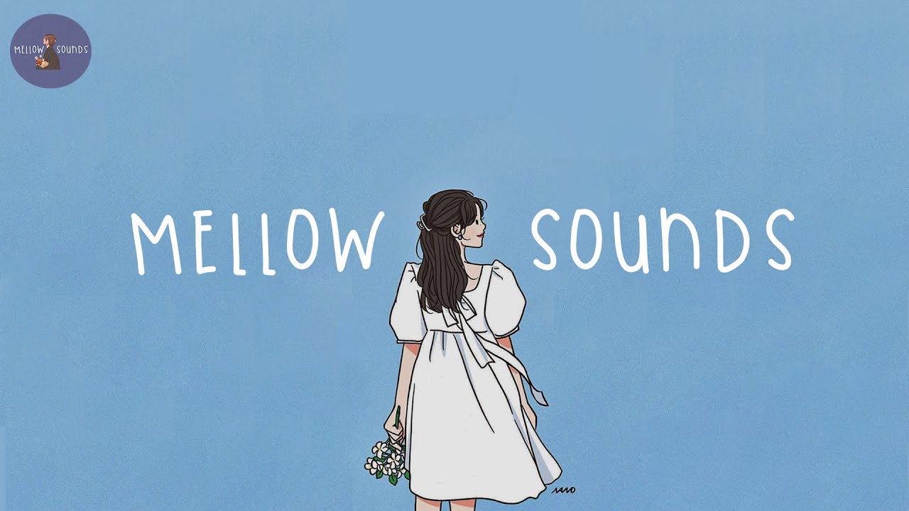 [Playlist] mellow sounds 🌼 soft and chill melodies to vibe to by yourself