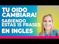 TU OIDO CAMBIARA SABIENDO ESTAS 15 FRASES EN INGLES! Educa tu oído oyendo inglés