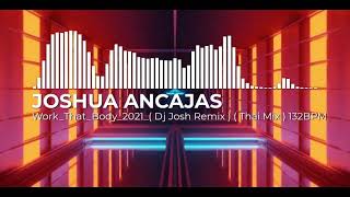 Work_That_Body_2021_( Dj Josh Remix ) ( Thai Mix ) 132BPM.