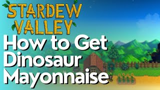 How to Get Dinosaur Mayonnaise in Stardew Valley