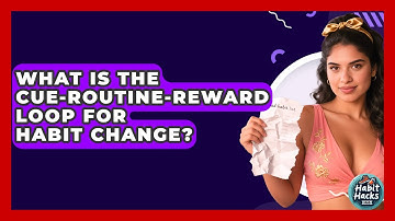 What Is The Cue-Routine-Reward Loop For Habit Change? - Habit Hacks Hub