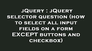 jQuery : jQuery selector question (how to select all input fields on a form EXCEPT buttons and check