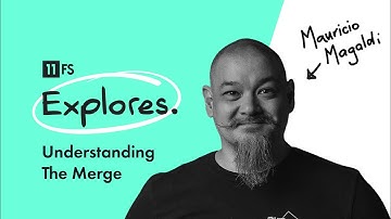 Understanding The Merge with Maurício Magaldi | 11:FS Explores