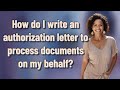 How do I write an authorization letter to process documents on my behalf?