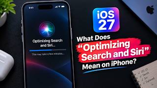 iOS 27: What Does “Optimizing Search and Siri” Mean on iPhone
