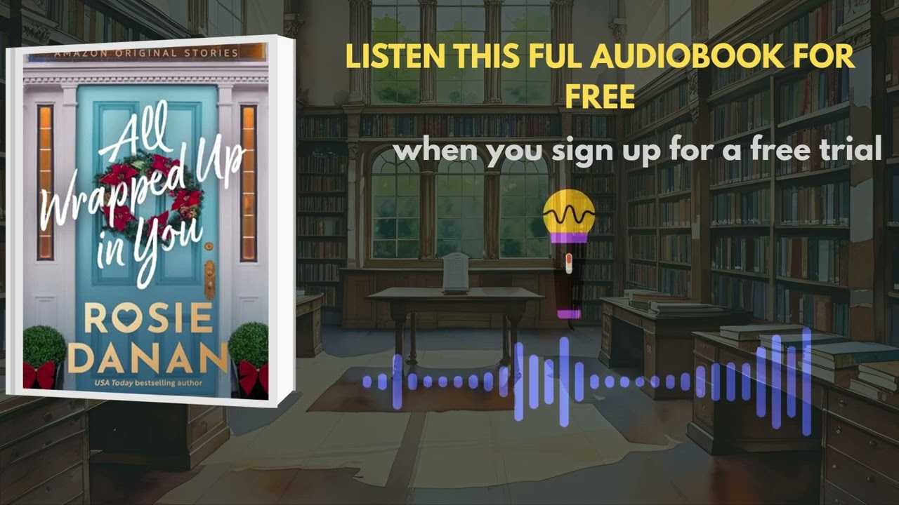 All Wrapped Up in You by Rosie Danan | Steamy Romantic Comedy Audiobook Summary