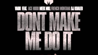 Watch Vado Dont Make Me Do It Ft Ace Hood Meek Mill French Montana  Dj Khaled video