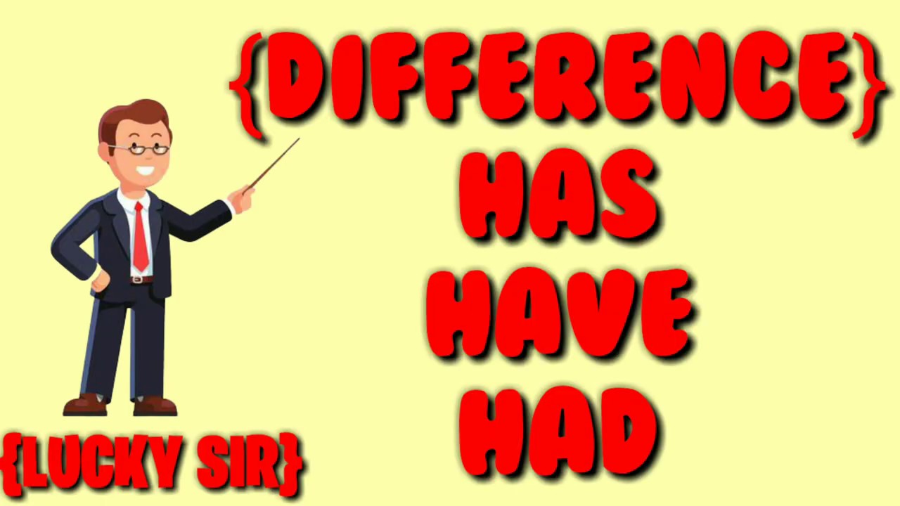 DIFFERENCE HAS HAVE AND HAD YouTube