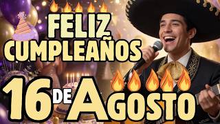 Feliz Cumpleanos 16 de Agosto - Una Cancion de Cumpleanos Especial para TI