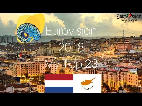 Eurovision 2018 | My Top 23 | Netherlands and Cyprus | With Comments and Ratings