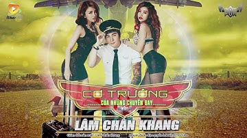 Nonstop 2017 - Cơ Trưởng Của Những Chuyến Bay Remix - Lâm Chấn Khang