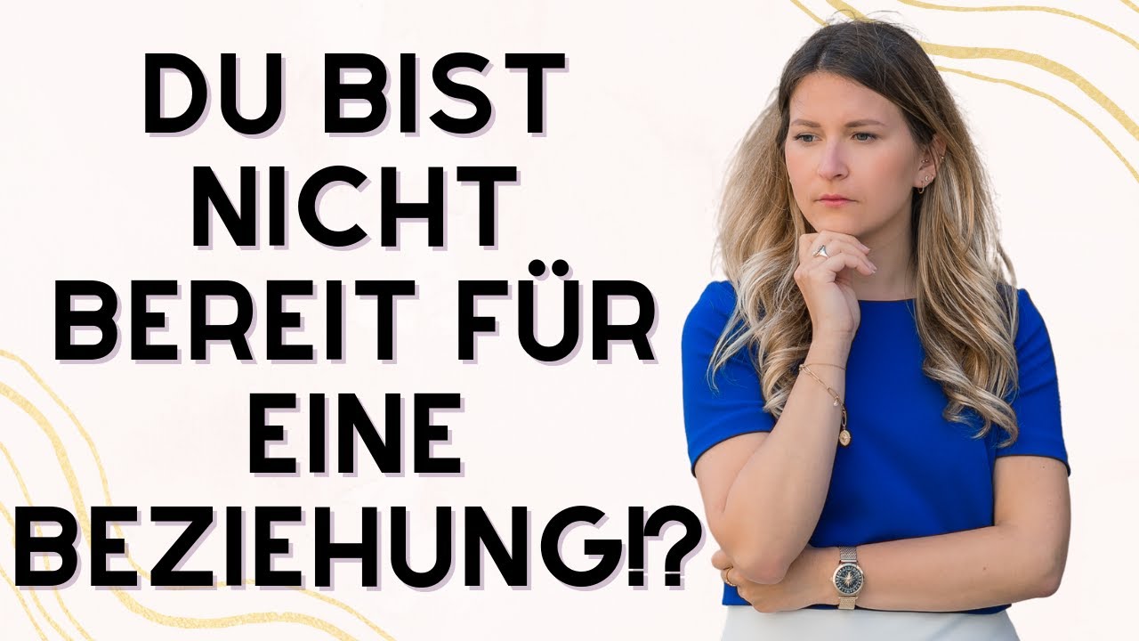 Du bist nicht bereit für eine Beziehung!? YouTube