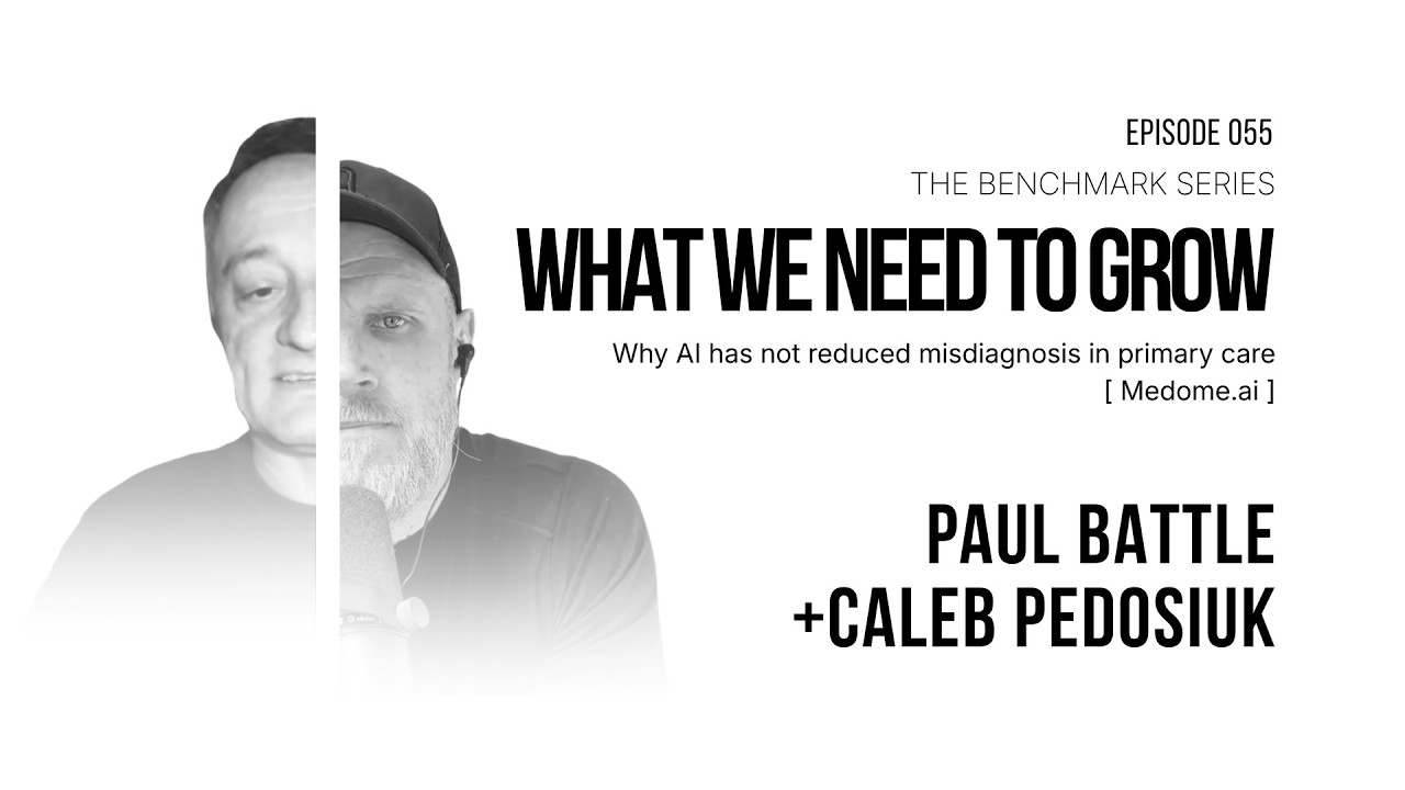 Why AI Has Not Reduced Misdiagnosis in Primary Care, What We Need to Grow episode 055 with Paul Battle