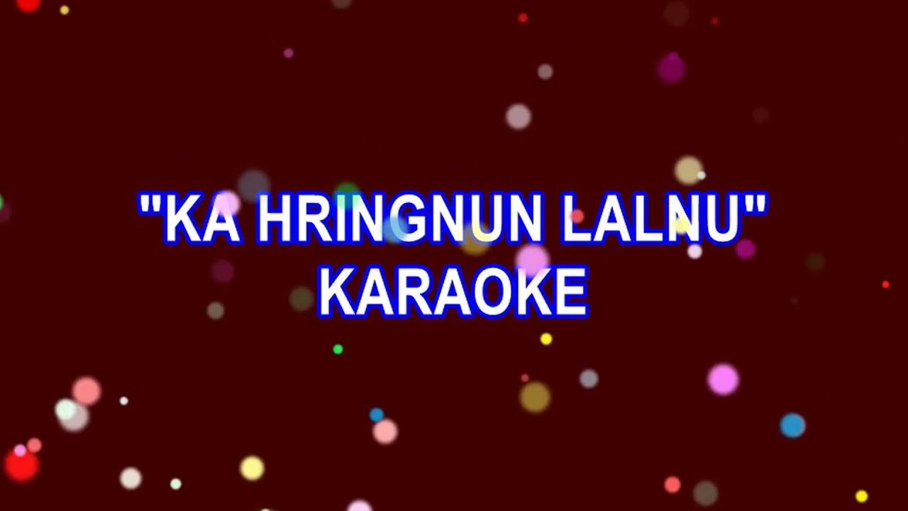 KA HRINGNUN LALNU || KARAOKE