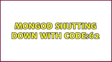 mongod shutting down with code:62