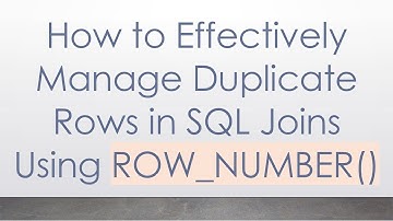 How to Effectively Manage Duplicate Rows in SQL Joins Using ROW_NUMBER()