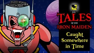 The Tales Of The Iron Maiden - CAUGHT SOMEWHERE IN TIME