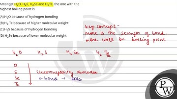 Amongst H2O, H2S, H2Se and H2Te, the one with the highest boiling point is....
